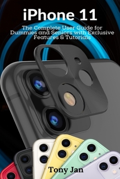 Paperback iPhone 11: The Complete User Guide for Dummies and Seniors with Exclusive Features & Tutorials Book