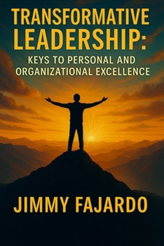 Transformative Leadership: Keys to Personal and Organizational Excellence