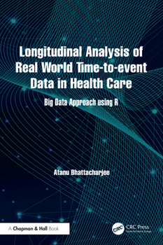 Hardcover Longitudinal Analysis of Real World Time-To-Event Data in Health Care: Big Data Approach Using R Book