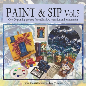 Paperback Paint & Sip Vol. 5: Over 20 craft projects for endless joy, relaxation and painting fun. Book
