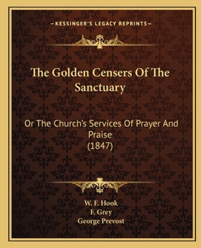 The Golden Censers of the Sanctuary: Or the Church's Services of Prayer and Praise