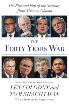 Hardcover The Forty Years War: The Rise and Fall of the Neocons, from Nixon to Obama Book