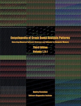 Paperback Encyclopedia of Crash Dump Analysis Patterns, Volume 1, A-J: Detecting Abnormal Software Structure and Behavior in Computer Memory, Third Edition Book