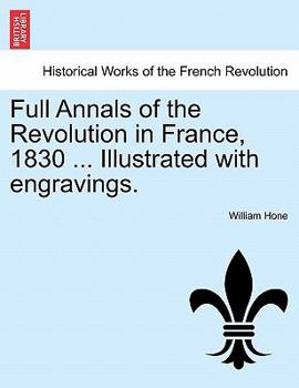 Paperback Full Annals of the Revolution in France, 1830 ... Illustrated with Engravings. Book