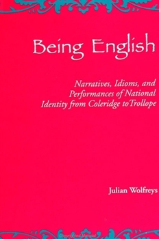 Paperback Being English: Narratives, Idioms, and Performances of National Identity from Coleridge to Trollope Book