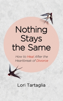 Paperback Nothing Stays The Same: How to Heal After the Heartbreak of Divorce Book