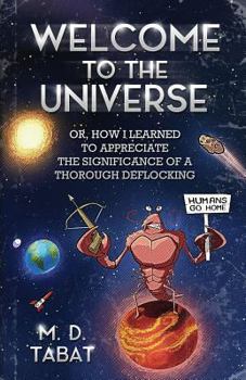 Paperback Welcome to the Universe: Or, How I Learned to Appreciate the Significance of a Thorough Deflocking Book