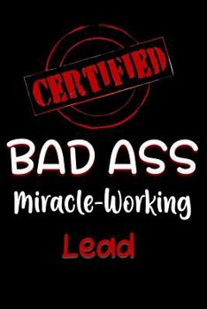 Paperback Certified Bad Ass Miracle-Working Lead: Funny Gift Notebook for Employee, Coworker or Boss Book