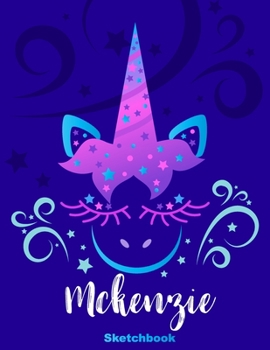 Mckenzie Sketchbook: Pink Unicorn Personalized First Name Sketch Book for Drawing, Sketching, Journaling, Doodling and Making Notes. Cute and Trendy, ... Kids, Teens, Children. Art Hobby Diary