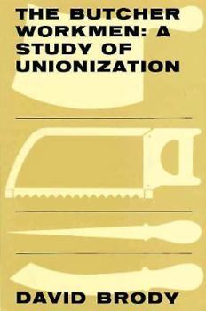 Hardcover The Butcher Workmen: A Study of Unionization Book