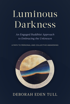 Paperback Luminous Darkness: An Engaged Buddhist Approach to Embracing the Unknown Book