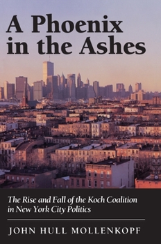 Paperback A Phoenix in the Ashes: The Rise and Fall of the Koch Coalition in New York City Politics Book