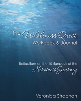 Paperback The Wholeness Quest Workbook & Journal: Reflections on the 10 signposts of the Heroine's Journey Book