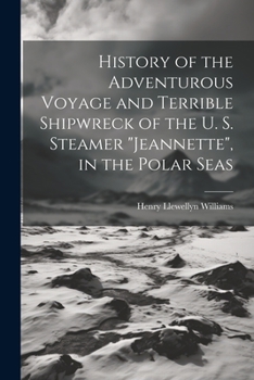 Paperback History of the Adventurous Voyage and Terrible Shipwreck of the U. S. Steamer "Jeannette", in the Polar Seas Book