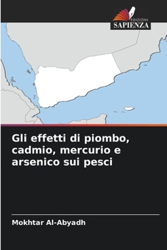 Paperback Gli effetti di piombo, cadmio, mercurio e arsenico sui pesci [Italian] Book