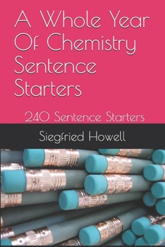 Paperback A Whole Year Of Chemistry Sentence Starters: Over 240 Sentence Starters Book