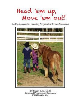 Paperback Head 'em Up! Move 'em Out!: An Equine Assisted Learning Program for School Counselors Book