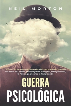 Paperback Guerra psicológica: La guía fundamental para entender el comportamiento humano, el lavado de cerebro, la propaganda, el engaño, la negocia [Spanish] Book