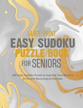 Large Print Easy Sudoku Puzzle Book for Seniors: 200 Easy Sudoku Puzzle to Improve Your Memory & Prevent Neurological Disorder Puzzles and Solutions - Perfect for Beginners