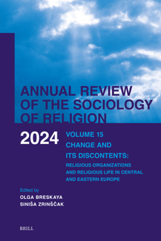 Annual Review of the Sociology of Religion. Volume 15 (2024): Change and Its Discontents: Religious Organizations and Religious Life in Central and Eastern Europe