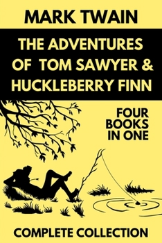 The Adventures of Tom Sawyer + The Adventures of Huckleberry Finn: The Adventures of Tom Sawyer + Adventures of Huckleberry Finn + Tom Sawyer Abroad + Tom Sawyer, Detective
