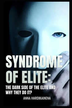 SYNDROME OF ELITE: THE DARK SIDE OF THE ELITE AND WHY THEY DO IT?