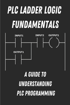 Paperback PLC Ladder Logic fundamentals: A Guide to Understanding PLC Programming Book