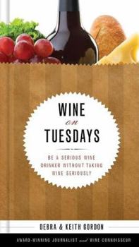 Hardcover Wine on Tuesdays: Be a Serious Wine Drinker without Taking Wine too Seriously Book