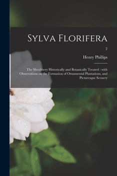 Paperback Sylva Florifera: the Shrubbery Historically and Botanically Treated: With Observations on the Formation of Ornamental Plantations, and Book