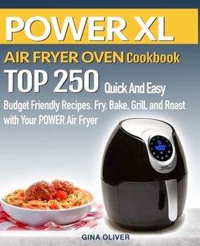 Paperback POWER AIR FRYER Cookbook: TOP 250 Quick And Easy Budget Friendly Recipes. Fry, Bake, Grill, and Roast with Your POWER Air Fryer Book