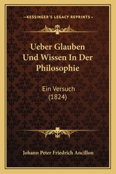 Paperback Ueber Glauben Und Wissen In Der Philosophie: Ein Versuch (1824) [German] Book