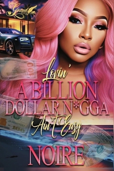 Lovin A Billion Dollar N*gga Ain't Easy B0CP8D982X Book Cover