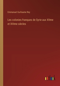 Paperback Les colonies franques de Syrie aux XIIme et XIIIme siècles [French] Book