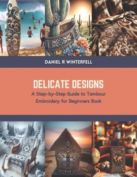 Paperback Delicate Designs: A Step-by-Step Guide to Tambour Embroidery for Beginners Book