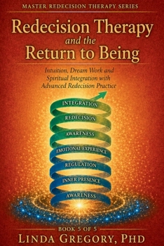 Paperback Redecision Therapy and the Return to Being: Intuition, Dream Work and Spirituality. Integration in Advanced Redecision Practice. Book