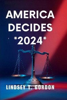 Paperback America Decides *2024*: Trump vs. Harris - A Defining Choice for the Nation's Future Book