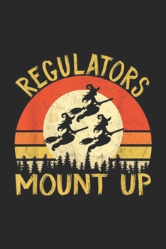 Paperback Regulators Mount Up: Regulators Mount Up Vintage Funny Halloween Witch Journal/Notebook Blank Lined Ruled 6x9 100 Pages Book