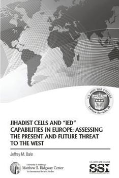 Paperback Jihadist Cells and IED Capabilities in Europe: Assessing the Present and Future Threat to the West Book
