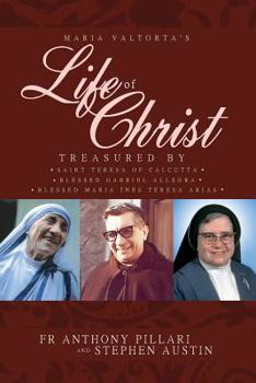 Paperback Maria Valtorta's Life of Christ: Treasured by Saint Teresa of Calcutta, Blessed María Inés Teresa Arias, and Blessed Gabriel Allegra Book