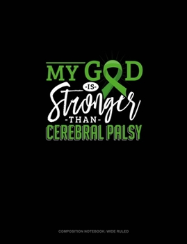 My God Is Stronger Than Cerebral Palsy: Composition Notebook: Wide Ruled