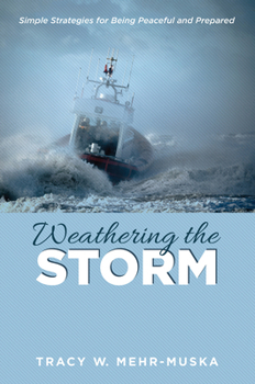 Paperback Weathering the Storm: Simple Strategies for Being Peaceful and Prepared Book