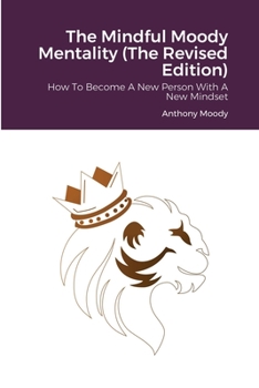 Paperback The Mindful Moody Mentality (The Revised Edition): How To Become A New Person With A New Mindset Book