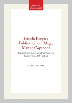 Henrik Kroyer’s Publication on Pelagic Marine Copepoda: Transactions, American Philosophical Society (vol. 69, Part 6)