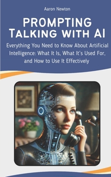 Paperback PROMPTING - Talking with AI: Everything You Need to Know About Artificial Intelligence: What It Is, What It's Used For, and How to Use It Effectively Book