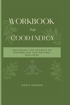 Good Energy: Unlocking the Secrets of Metabolism for Optimal Wellness
