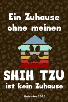 Shih Tzu Kalender 2020: Geschenk Wochenplaner, Terminkalender 2020 f�r Hundebesitzer, Frauchen Herrchen eines Hundes. Lustiger Spruch Geschenkidee zu Weihnachten unter 10 Euro als Planer Organizer, Ti