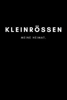 Kleinrössen: Notizbuch, Notizblock, Notebook | Liniert, Linien, Lined | 120 Seiten, DIN A5 (6x9 Zoll) | Notizen, Termine, Ideen, Skizzen, Planer, ... Region, Liebe und Heimat (German Edition)