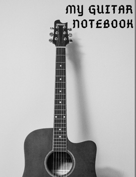 My Guitar Notebook: Lined Notebook/Journal /My Guitar Notebook Guitar Tab Notebook:Guitar Chord and Tablature Staff Music Paper for Guitar Players, ... - 150 Pages) (Guitar Manuscript Books)