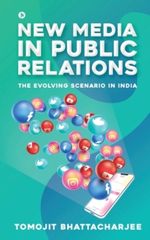 Paperback New Media in Public Relations: The Evolving Scenario in India Book