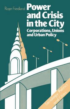 Paperback Power and Crisis in the City: Corporations, Unions and Urban Policy Book